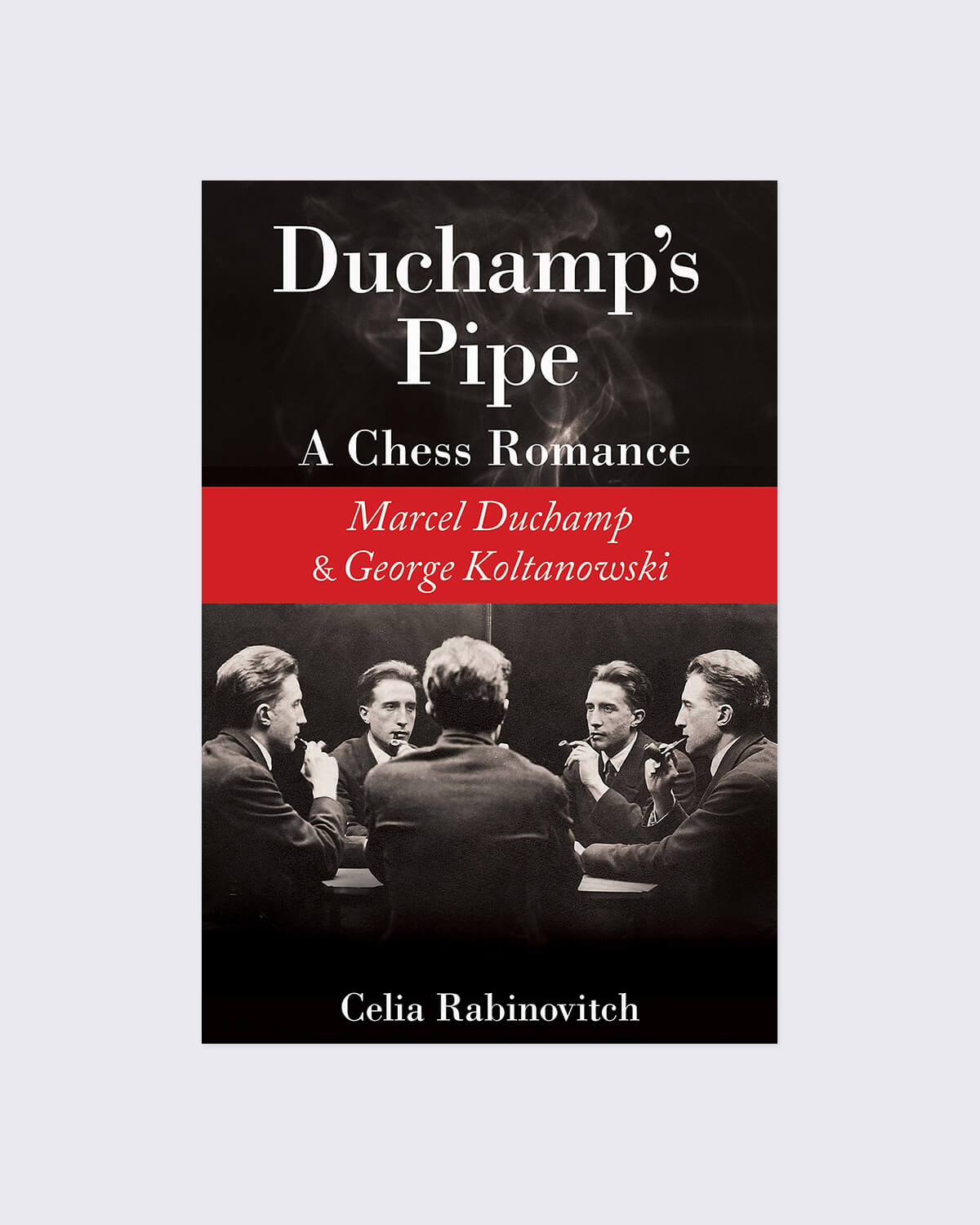 Duchamp's Pipe: A Chess Romance--Marcel Duchamp And George Koltanowski